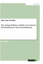 Wie gelingt Teilhabe mithilfe Unterstützter Kommunikation?  Eine Einzelfallstudie