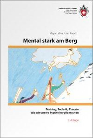 Mental stark am Berg - Wie wir unsere Psyche bergfit machen: Training/Technik/Theorie