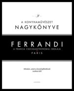 Ferrandi: A konyhaművészet nagykönyve - A francia csúcsgasztronómia iskolája