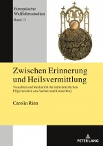Zwischen Erinnerung Und Heilsvermittlung