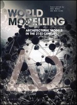 Worldmodelling - Architectural Models in the 21st Century
