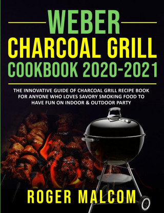 Weber Charcoal Grill Cookbook 2020-2021 (Miękka)