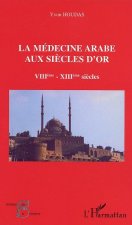La médecine arabe aux si?cles d'or VII?-XIII? si?cle