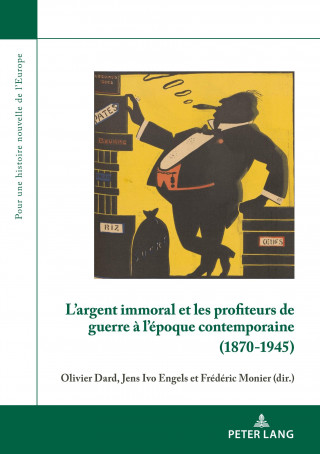 L'argent immoral et les profiteurs de guerre a l'epoque contemporaine (1870-1945)