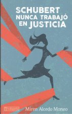 SCHUBERT NUNCA TRABAJÓ EN JUSTICIA