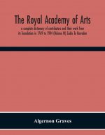 Royal Academy Of Arts; A Complete Dictionary Of Contributors And Their Work From Its Foundation In 1769 To 1904 (Volume Iii) Eadie To Harraden