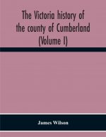 Victoria History Of The County Of Cumberland (Volume I)