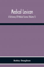 Medical Lexicon. A Dictionary Of Medical Science; Containing A Concise Explanation Of The Various Subjects And Terms Of Physiology, Pathology, Hygiene