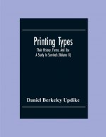 Printing Types; Their History, Forms, And Use; A Study In Survivals (Volume II)