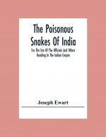 Poisonous Snakes Of India. For The Use Of The Officials And Others Residing In The Indian Empire
