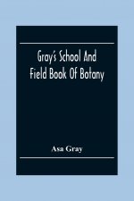 Gray'S School And Field Book Of Botany