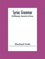 Syriac Grammar; With Bibliography, Chrestomathy And Glossary