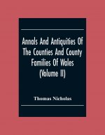 Annals And Antiquities Of The Counties And County Families Of Wales (Volume Ii) Containing A Record Of All The Gentry, Their Lineage, Alliances, Appoi