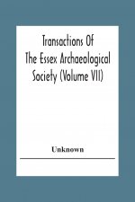 Transactions Of The Essex Archaeological Society (Volume Vii)