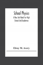 School Physics, A New Text-Book For High Schools And Academies