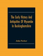 Early History And Antiquities Of Wycombe