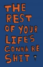 Rest of Your Life's Gonna Be Shit