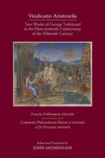 Vindicatio Aristotelis - Two Works of George of Trebizond in the Plato-Aristotle Controversy of the Fifteenth Century