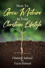 How To Grow Mature In Your Christian Lifestyle