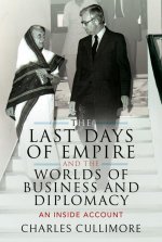 Last Days of Empire and the Worlds of Business and Diplomacy