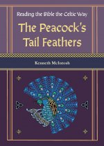 Peacock's Tail Feathers (Reading the Bible the Celtic Way)