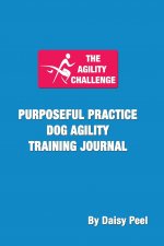 Agility Challenge Purposeful Practice Dog Agility Training Journal