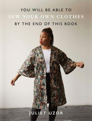 You Will Be Able to Sew Your Own Clothes by the End of This Book (Juliet Uzor)(Miękka)