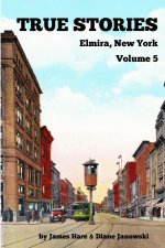 True Stories Elmira, New York Volume 5
