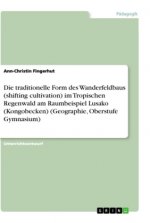 Die traditionelle Form des Wanderfeldbaus (shifting cultivation) im tropischen Regenwald am  Raumbeispiel Lusako (Kongobecken) (Geographie, Oberstufe