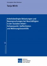 Arbeitsbedingte Belastungen und Beanspruchungen bei Beschäftigten in der Sozialen Arbeit ? Schwerpunkt: Geflüchteten- und Wohnungslosenhilfe