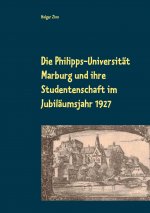 Philipps-Universitat Marburg und ihre Studentenschaft im Jubilaumsjahr 1927