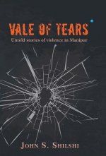 Vale of Tears - Untold stories of violence in Manipur