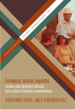 Extranjeros, turistas, migrantes. Estudios sobre identidad y alteridad - en las culturas hispánicas contemporáneas