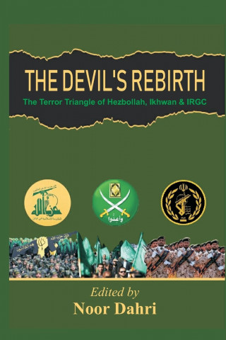 Devils Rebirth : The Terror Triangle of Ikhwan, IRGC and Hezbollah