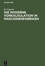 Die Moderne Vorkalkulation in Maschinenfabriken