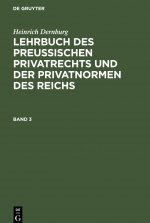 Heinrich Dernburg: Lehrbuch Des Preussischen Privatrechts Und Der Privatnormen Des Reichs. Band 3