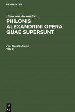 Philo Von Alexandria: Philonis Alexandrini Opera Quae Supersunt. Vol II
