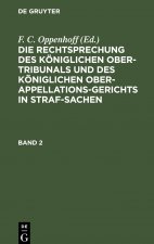 Rechtsprechung Des Koeniglichen Ober-Tribunals Und Des Koeniglichen Ober-Appellations-Gerichts in Straf-Sachen. Band 2