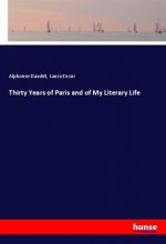 Thirty Years of Paris and of My Literary Life