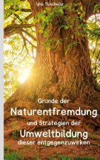 Grunde der Naturentfremdung und Strategien der Umweltbildung dieser entgegenzuwirken
