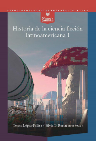 Historia de la ciencia ficción latinoamericana. I, Desde los orígenes hasta la modernidad