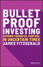 Bulletproof Investing - Gaining financial control in uncertain times