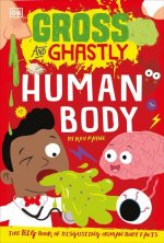 Gross and Ghastly: Human Body: The Big Book of Disgusting Human Body Facts
