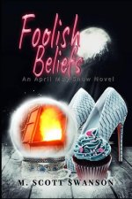 Foolish Beliefs; April May Snow Psychic Mystery Novel #2