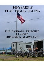 100 Years of Flat Track Racing: The Barbara Fritchie Classic Frederick Maryland