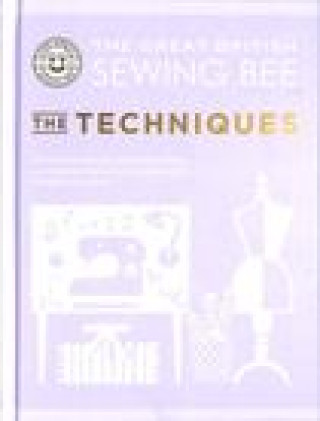 Great British Sewing Bee: The Techniques
