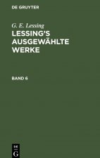 G. E. Lessing: Lessing's Ausgewahlte Werke. Band 6