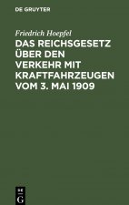Das Reichsgesetz UEber Den Verkehr Mit Kraftfahrzeugen Vom 3. Mai 1909
