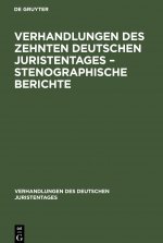 Verhandlungen Des Zehnten Deutschen Juristentages - Stenographische Berichte