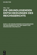 Die Grundlegenden Entscheidungen Des Reichsgerichts Auf Dem Gebiete Des Rheinischen Strafrechts
